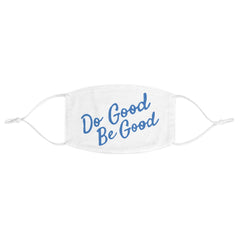 "Do Good, Be Good" Face Mask