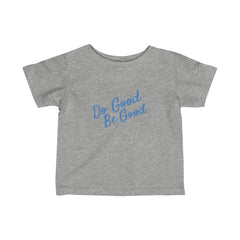 "Do Good Be Good" - Infant Fine Jersey Tee