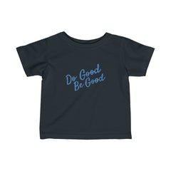 "Do Good Be Good" - Infant Fine Jersey Tee