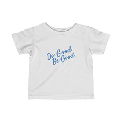 "Do Good Be Good" - Infant Fine Jersey Tee